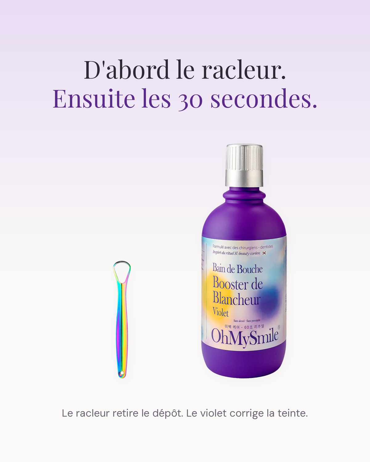 D'abord le racleur, ensuite les 30 secondes de bain de bouche violet OhMySmile